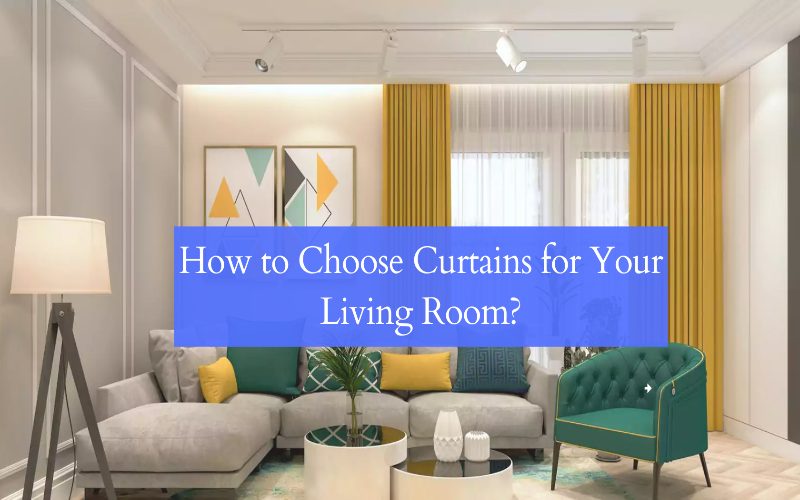 How to Choose Curtains for Your Living Room