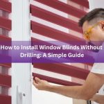 How to Install Window Blinds Without Drilling A Simple Guide